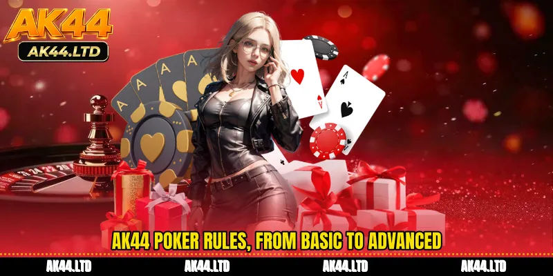 AK44 Poker rules, from basic to advanced
