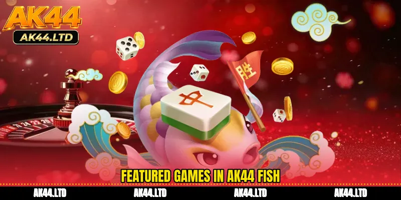 Featured games in AK44 Fish