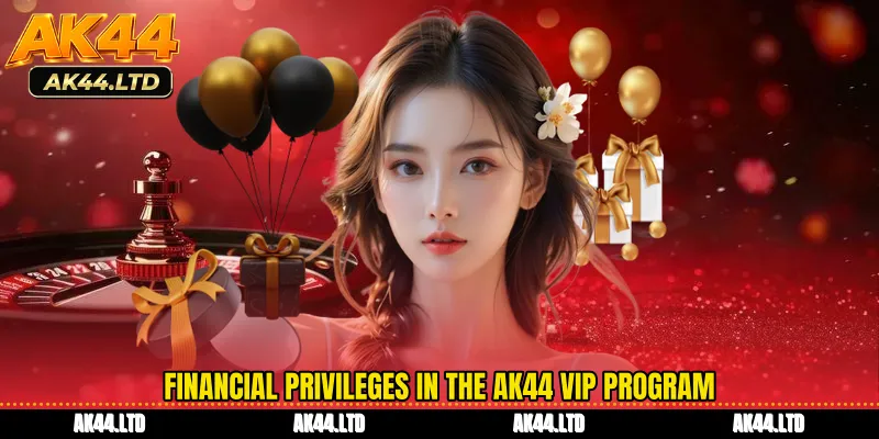 Financial privileges in the AK44 VIP Program