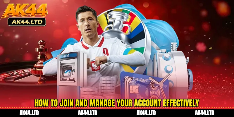 How to join and manage your account effectively