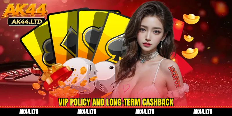 VIP policy and long-term cashback
